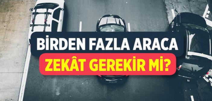 Kişinin Birden Fazla Arabası Varsa Bunlara Zekat Verilmesi Gerekir mi?
