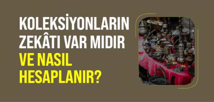 Koleksiyonların Zekâtı Var mıdır ve Nasıl Hesaplanır?