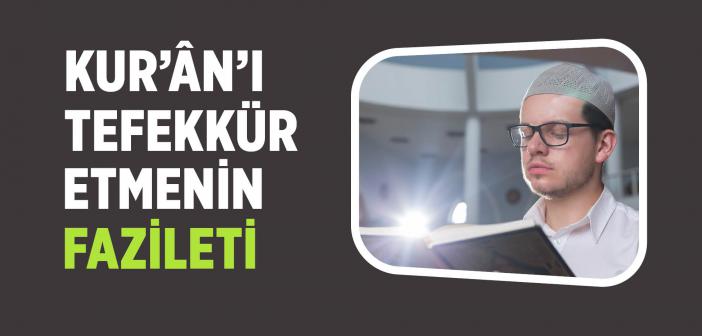 Kur’ân’ı Tefekkür Etmenin Fazileti