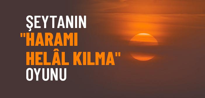 Şeytanın Oyunu: Sana Haramları Helal Kıldım