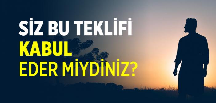 Siz Bu Teklifi Kabul Eder miydiniz?