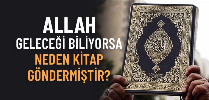 Allah Geleceği Biliyorsa Neden Kitap Gönderdi?