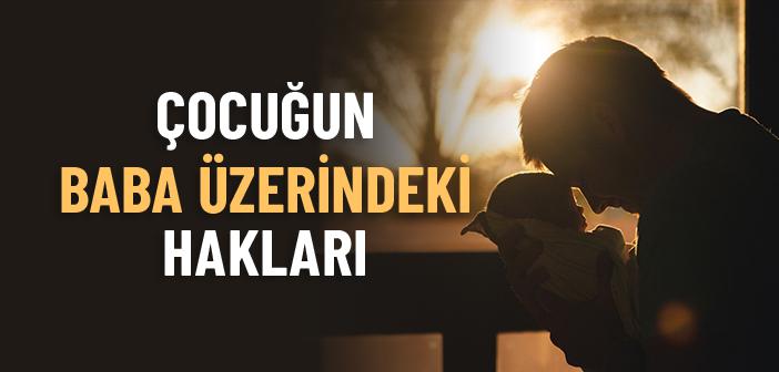Çocuğun Baba Üzerindeki Hakkı Nedir?