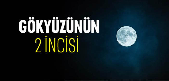 Gökyüzünün İki İncisi