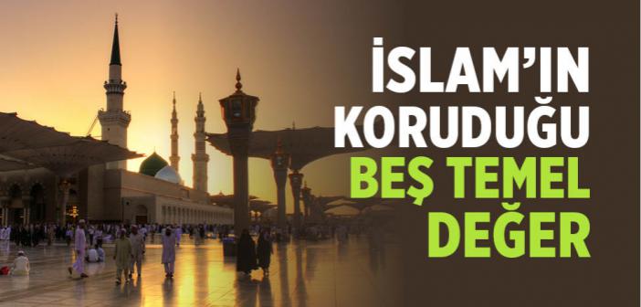 İslam’ın Koruduğu Beş Temel Değer Hangileri?