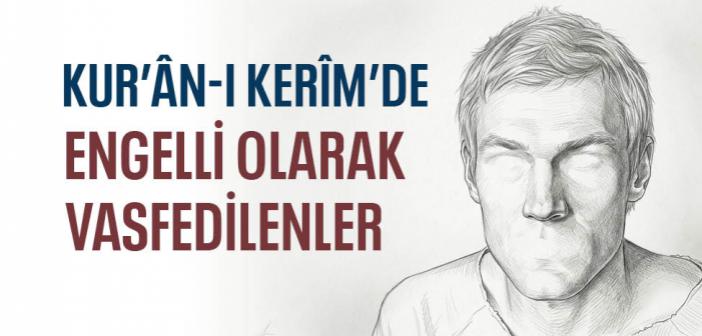 Kur’ân-ı Kerîm’e Göre Engelliler Kimlerdir?
