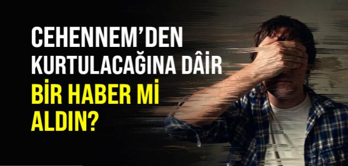 Cehennem’den Kurtulacağına Dâir Bir Haber mi Aldın?