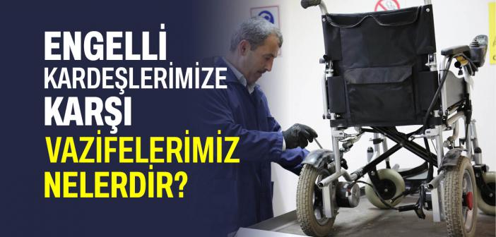 Engelli Kardeşlerimize Karşı Vazifelerimiz Nelerdir?