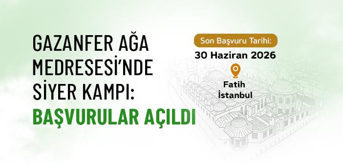 Gazanfer Ağa Medresesi’nde Siyer Kampı Başlıyor
