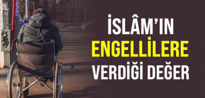 İslâm’ın Engellilere Verdiği Değer