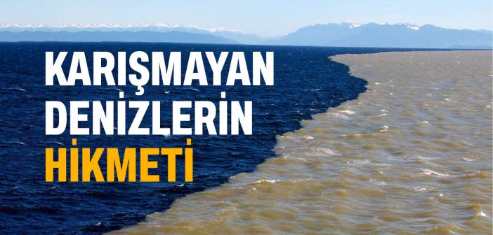Karışmayan Denizlerin Hikmeti