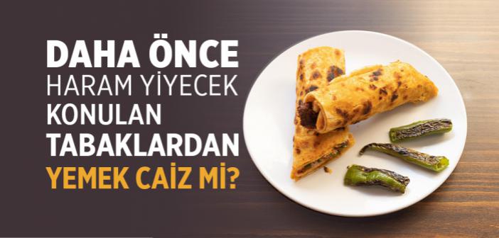 Yurtdışında Yaşıyorum, Daha Önce Helal Olmayan Yiyeceklerin Konduğu Tabaklardan Yemek Yemek Caiz mi?