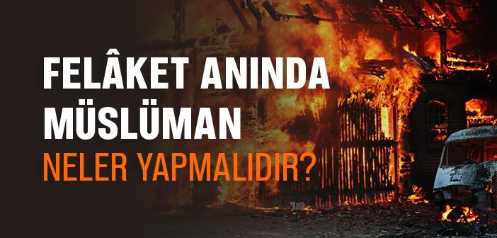 Felâket Anında Müslüman Neler Yapmalıdır?
