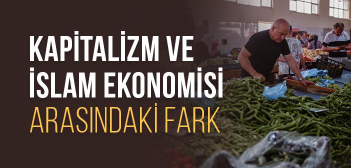 İslam Ekonomisi ile Kapitalizm Arasındaki Farklar