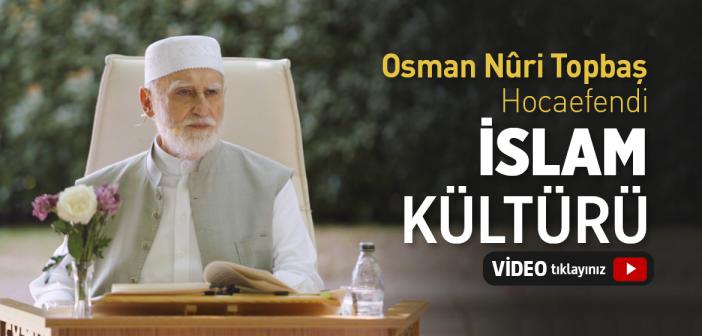 İslam Kültürü - Osman Nuri Topbaş Hocaefendi Sohbeti