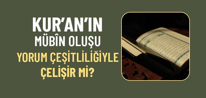 Kur’an Apaçık Bir Kitap (Mübin) ise Neden Farklı Yorumlar Ortaya Çıkar?