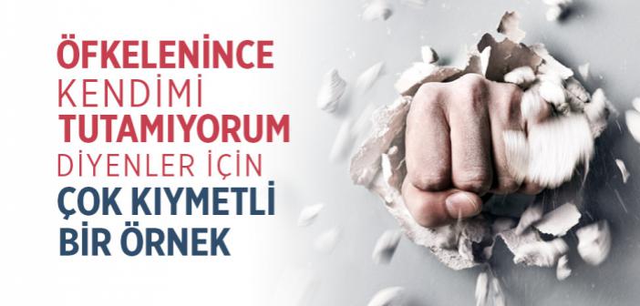 "Öfkelenince Kendimi Tutamıyorum" Diyenler İçin Çok Kıymetli Bir Örnek