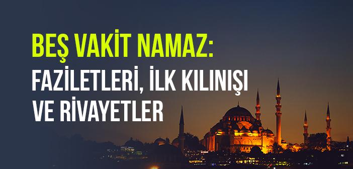 Beş Vakit Namazın Faziletleri ve Kılınışına Dair Rivayetler
