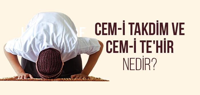 Cem-i Takdim ve Cem-i Te'hir Nedir?