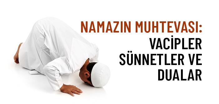 Namazın Muhtevası: Vacipleri, Sünnetleri ve Duaları Nedir?