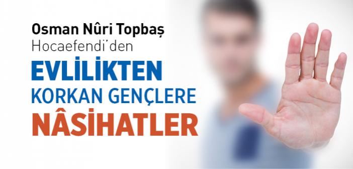 Osman Nuri Topbaş Hocaefendi’den Evlenerek Sorumluluk Almaktan Korkan Gençlere Nâsihatler