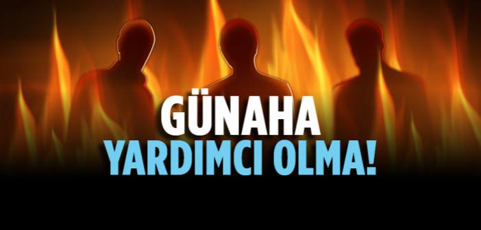 Günaha Yardımcı Olma!