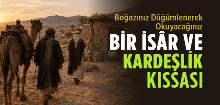 İbretlik Bir İsar ve Kardeşlik Kıssası