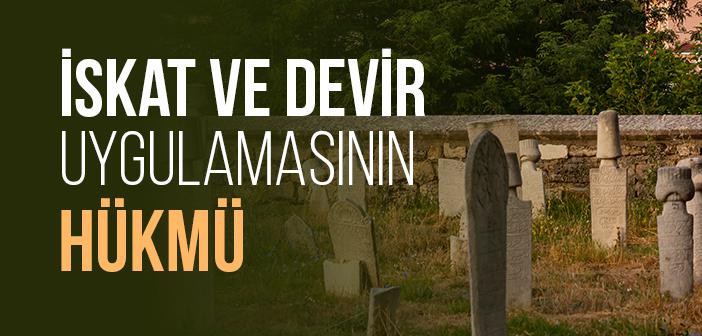 İskat ve Devir Uygulamasının Hükmü Nedir?