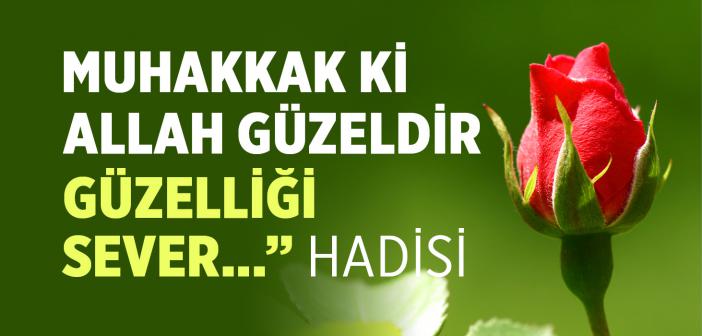 “Muhakkak ki Allah Güzeldir, Güzelliği Sever...” Hadisi