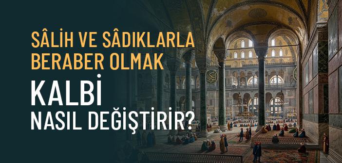 Salih ve Sadıklarla Beraber Olmanın Önemi ve Fazileti