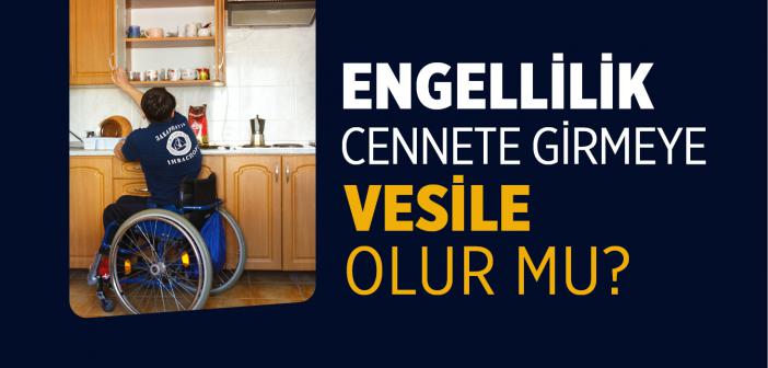 Engellilerin Bu Dünyâda Çekmiş Olduğu Sıkıntılar Onların Cennete Gitmelerine Vesîle Olur mu?