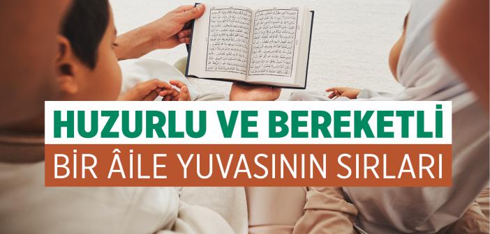 Huzurlu ve Bereketli Bir Âile Yuvasının Sırları