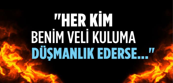 "Her Kim Benim Veli Kuluma Düşmanlık Ederse" Hadisi
