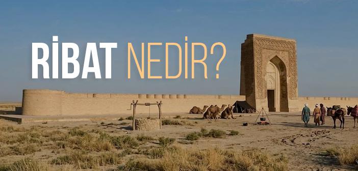 Ribat Nedir?