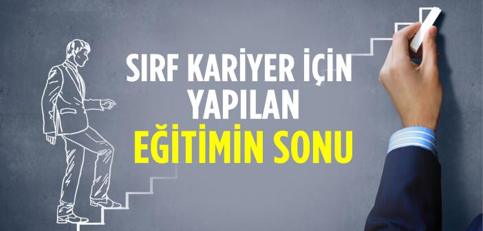 Sırf Kariyer İçin Yapılan Eğitimin Sonu