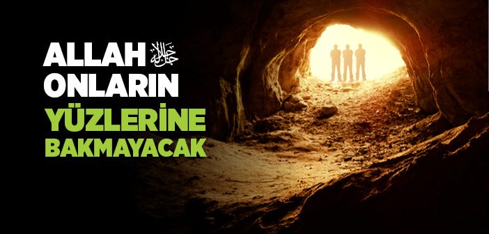 Allah Yüzlerine Bakmayacak!