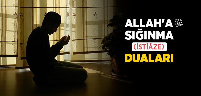 İstiaze (Allah’a Sığınma) Duaları