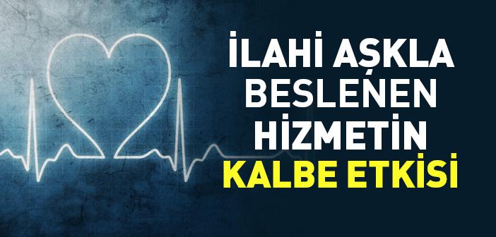 İlahi Aşkla Beslenen Hizmetin Kalbe Etkisi