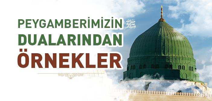 Peygamberimizin Duâlarından Örnekler