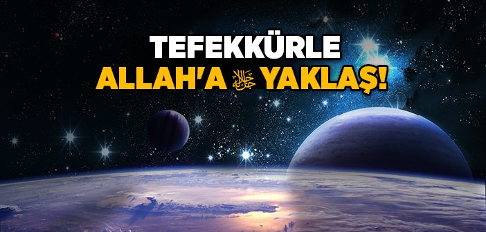 Tefekkürle Allah'a Yaklaş!