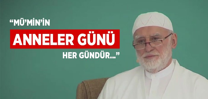 Mü'min'in Anneler Günü Her Gündür