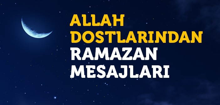 Allah Dostlarının Ramazan Mesajları
