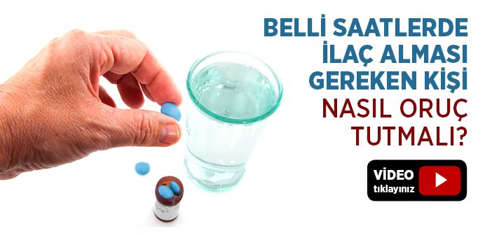 Belli Saatlerde İlaç Alması Gereken Kişi Nasıl Oruç Tutmalıdır?