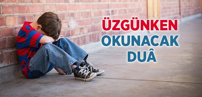 Üzgünken Okunacak Duâ