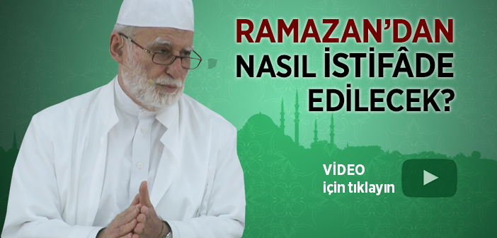 Ramazan-ı Şerif'ten Nasıl İstifâde Edilecek?