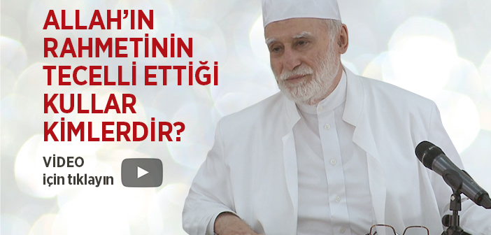 Allah’ın Rahmetinin Tecelli Ettiği Kullar  Kimlerdir?