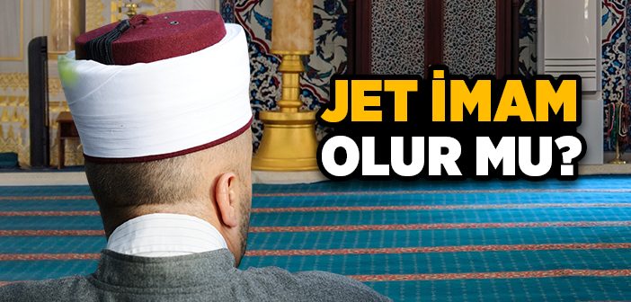 Jet İmam Olur mu?