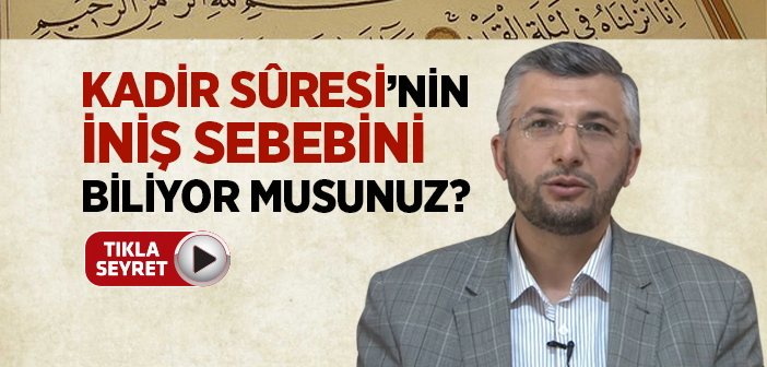 Kadir Suresi'nin İnmesine Kim Vesile Oldu?