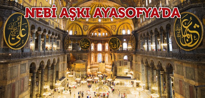 'aşk-ı Nebi' Ayasofya'da Sergilenecek