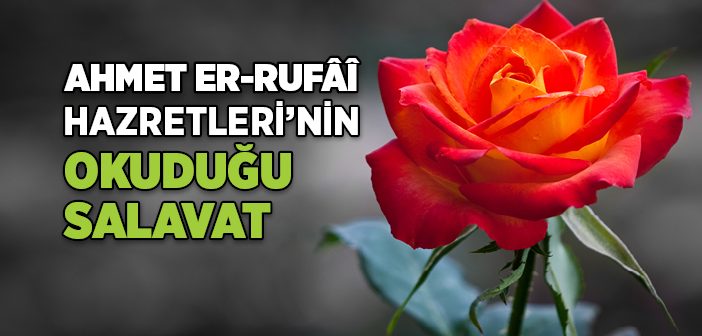 Ahmet Er-rufâî Hazretlerinin Okuduğu Salavat